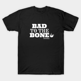 Bad To The Bone Broth T-Shirt